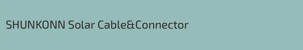 SHUNKONN Solar Cable&Connector